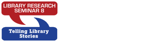 Library Research Seminar 8: Telling Library Stories